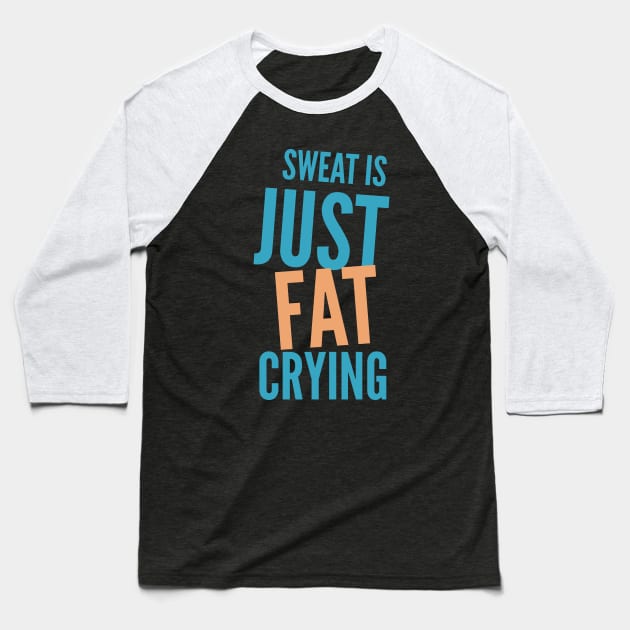 Sweat Is Just Fat Crying, Funny Exercise Design Baseball T-Shirt by docferds